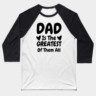 Dad Is The Greatest Of Them All Baseball T-Shirt